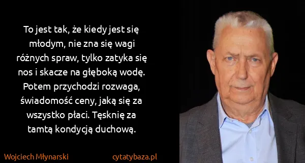 Wojciech Młynarski: To jest tak, że kiedy jest się młodym, nie zna się wagi...