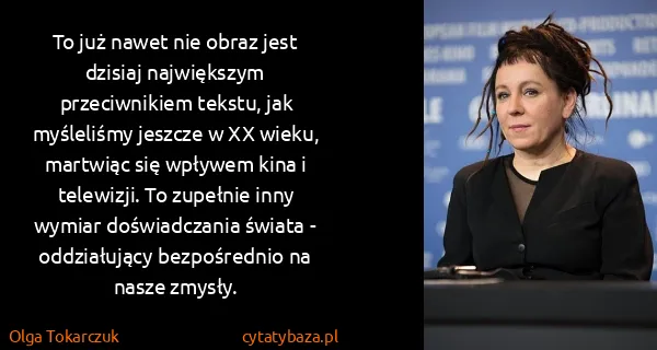 Olga Tokarczuk: To już nawet nie obraz jest dzisiaj największym...