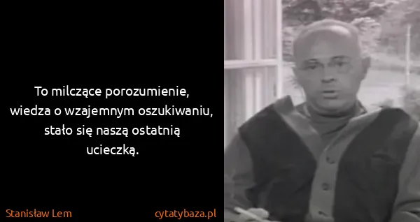 Stanisław Lem: To milczące porozumienie, wiedza o wzajemnym...