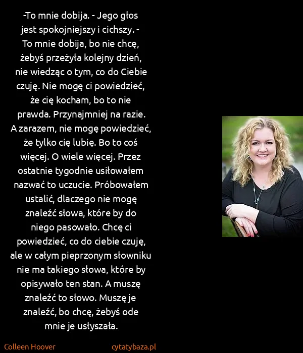 Colleen Hoover: -To mnie dobija. - Jego głos jest spokojniejszy i...