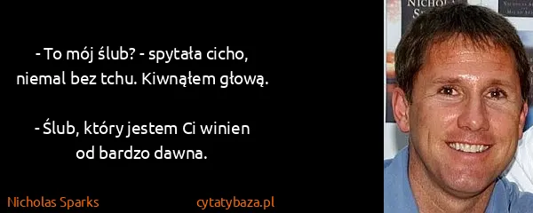 Nicholas Sparks: - To mój ślub? - spytała cicho, niemal bez tchu....