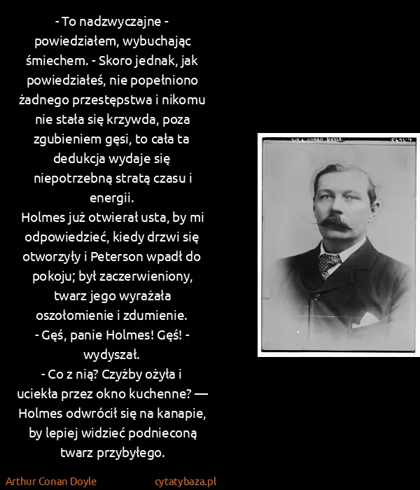 Arthur Conan Doyle: - To nadzwyczajne - powiedziałem, wybuchając śmiechem. -...