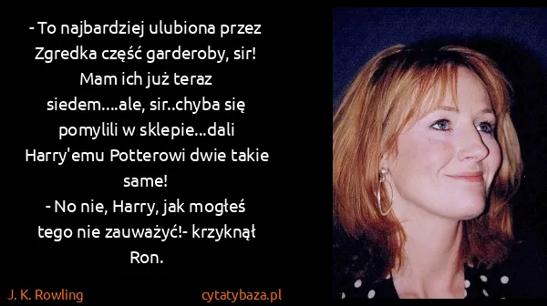 J. K. Rowling: - To najbardziej ulubiona przez Zgredka część garderoby,...