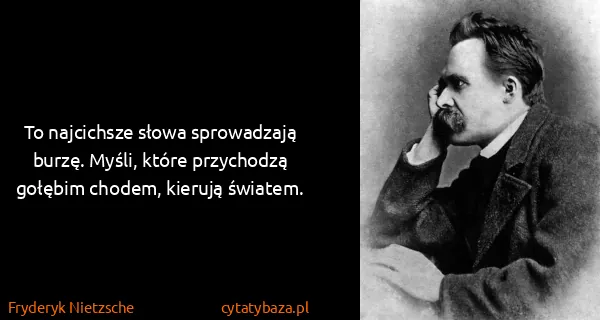 Fryderyk Nietzsche: To najcichsze słowa sprowadzają burzę. Myśli, które...