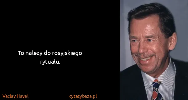 Vaclav Havel: To należy do rosyjskiego rytuału.