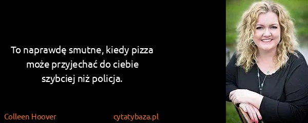 Colleen Hoover: To naprawdę smutne, kiedy pizza może przyjechać do...