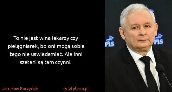 Jarosław Kaczyński: To nie jest wina lekarzy czy pielęgniarek, bo oni mogą...