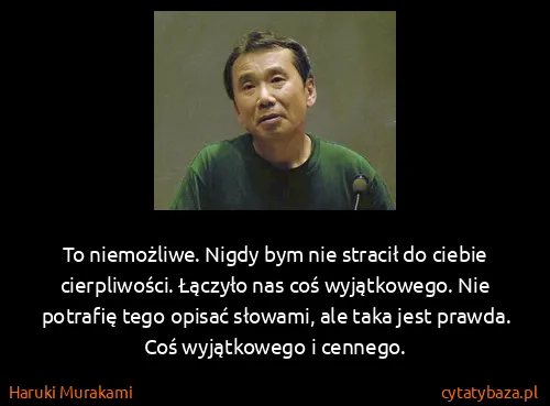 Haruki Murakami: To niemożliwe. Nigdy bym nie stracił do ciebie...