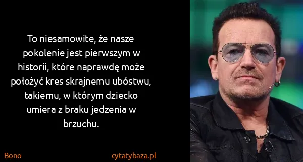 Bono: To niesamowite, że nasze pokolenie jest pierwszym w...