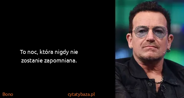 Bono: To noc, która nigdy nie zostanie zapomniana.