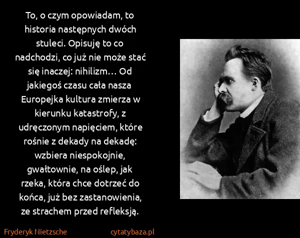Fryderyk Nietzsche: To, o czym opowiadam, to historia następnych dwóch...