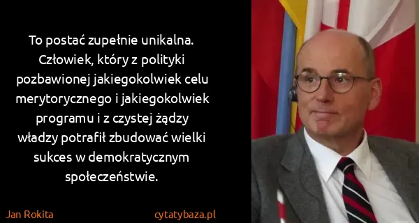 Jan Rokita: To postać zupełnie unikalna. Człowiek, który z polityki...
