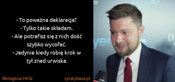 Remigiusz Mróz: - To poważna deklaracja?
- Tylko takie składam.
- Ale...