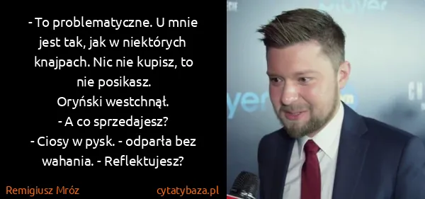 Remigiusz Mróz: - To problematyczne. U mnie jest tak, jak w niektórych...