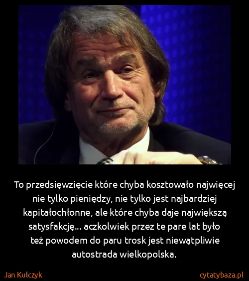 Jan Kulczyk: To przedsięwzięcie które chyba kosztowało najwięcej nie...