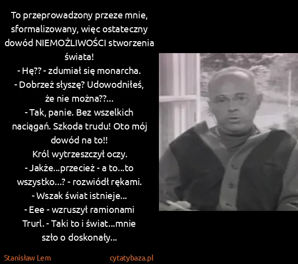 Stanisław Lem: To przeprowadzony przeze mnie, sformalizowany, więc...