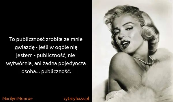 Marilyn Monroe: To publiczność zrobiła ze mnie gwiazdę - jeśli w ogóle...
