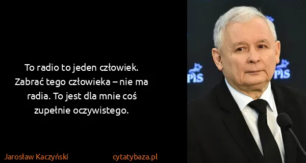 Jarosław Kaczyński: To radio to jeden człowiek. Zabrać tego człowieka – nie...
