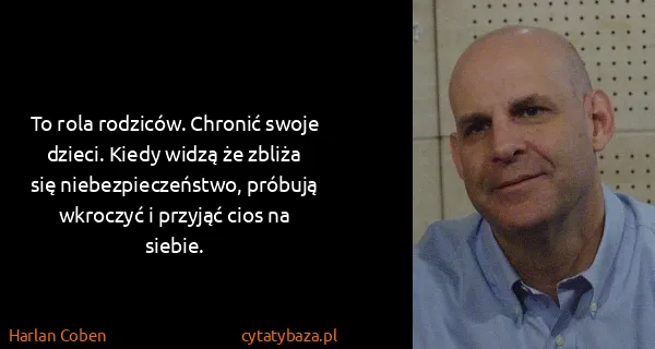 Harlan Coben: To rola rodziców. Chronić swoje dzieci. Kiedy widzą że...