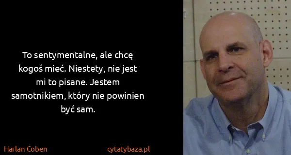 Harlan Coben: To sentymentalne, ale chcę kogoś mieć. Niestety, nie...