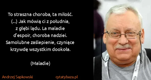 Andrzej Sapkowski: To straszna choroba, ta miłość. (...) Jak mówią ci z...