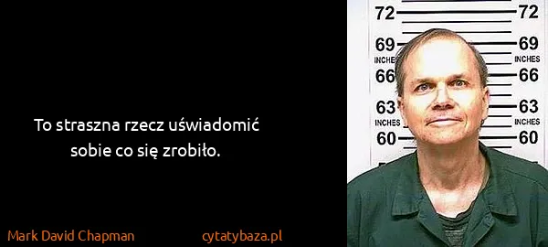 Mark David Chapman: To straszna rzecz uświadomić sobie co się zrobiło.