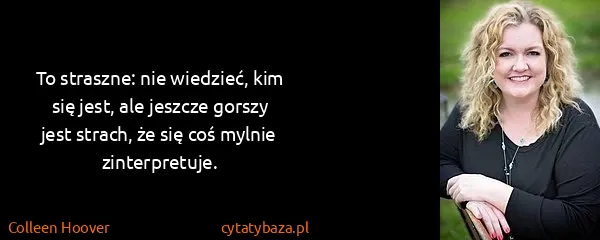 Colleen Hoover: To straszne: nie wiedzieć, kim się jest, ale jeszcze...