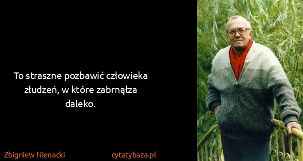 Zbigniew Nienacki: To straszne pozbawić człowieka złudzeń, w które...