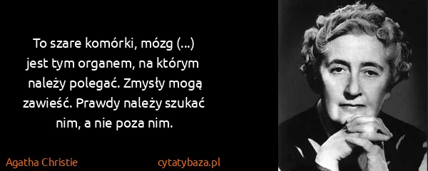 Agatha Christie: To szare komórki, mózg (...) jest tym organem, na którym...