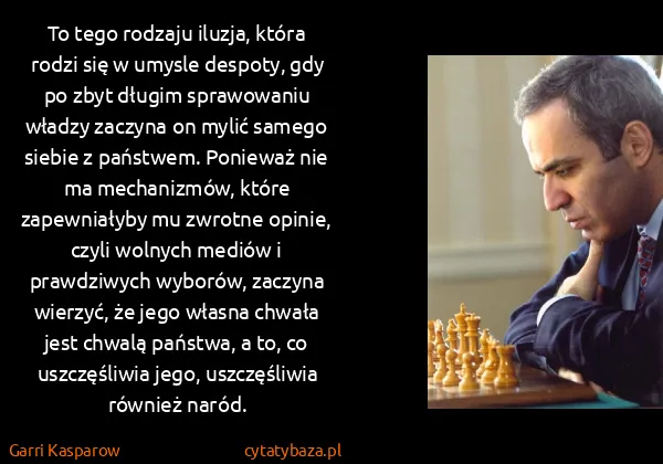 Garri Kasparow: To tego rodzaju iluzja, która rodzi się w umysle...
