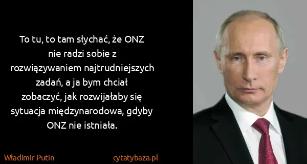 Władimir Putin: To tu, to tam słychać, że ONZ nie radzi sobie z...