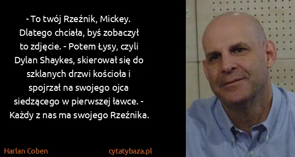 Harlan Coben: - To twój Rzeźnik, Mickey. Dlatego chciała, byś zobaczył...