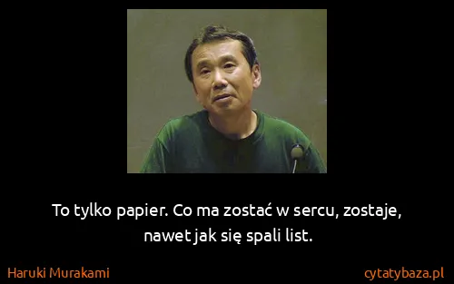 Haruki Murakami: To tylko papier. Co ma zostać w sercu, zostaje, nawet...