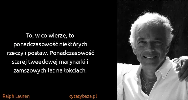 Ralph Lauren: To, w co wierzę, to ponadczasowość niektórych rzeczy i...