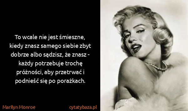 Marilyn Monroe: To wcale nie jest śmieszne, kiedy znasz samego siebie...