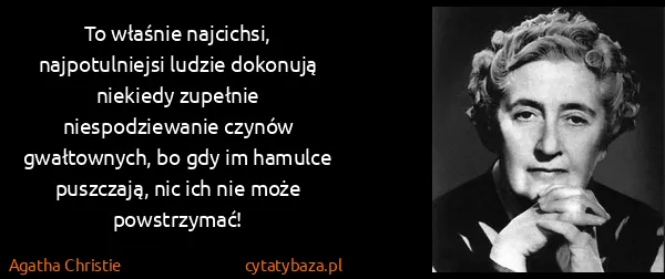Agatha Christie: To właśnie najcichsi, najpotulniejsi ludzie dokonują...