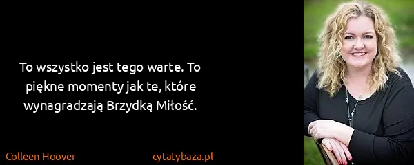 Colleen Hoover: To wszystko jest tego warte. To piękne momenty jak te,...