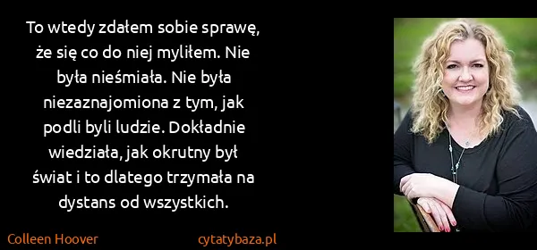 Colleen Hoover: To wtedy zdałem sobie sprawę, że się co do niej myliłem....