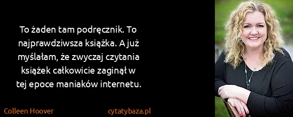 Colleen Hoover: To żaden tam podręcznik. To najprawdziwsza książka. A...
