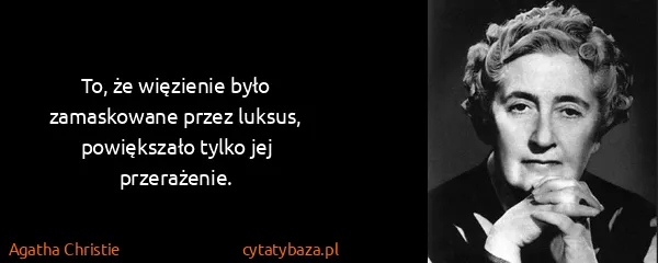 Agatha Christie: To, że więzienie było zamaskowane przez luksus,...