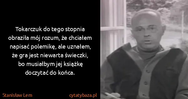 Stanisław Lem: Tokarczuk do tego stopnia obraziła mój rozum, że...