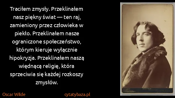 Oscar Wilde: Traciłem zmysły. Przeklinałem nasz piękny świat — ten...