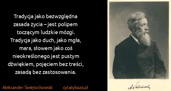 Aleksander Świętochowski: Tradycja jako bezwzględna zasada życia – jest polipem...