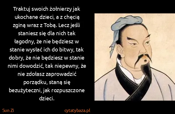 Sun Zi: Traktuj swoich żołnierzy jak ukochane dzieci, a z chęcią...