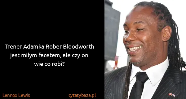 Lennox Lewis: Trener Adamka Rober Bloodworth jest miłym facetem, ale...