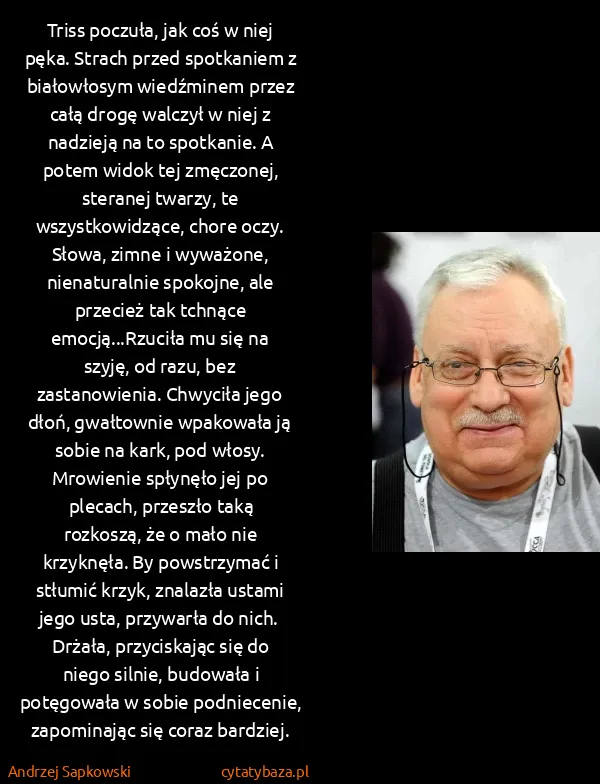 Andrzej Sapkowski: Triss poczuła, jak coś w niej pęka. Strach przed...