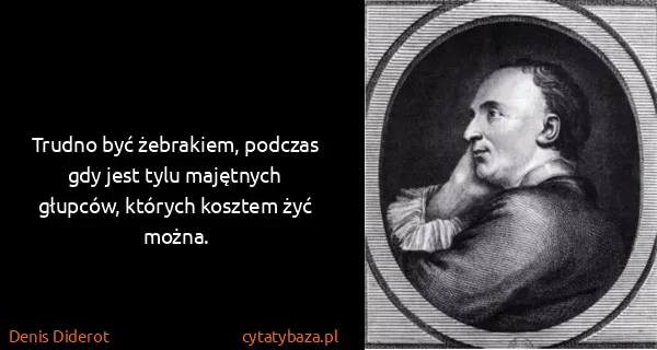 Denis Diderot: Trudno być żebrakiem, podczas gdy jest tylu majętnych...