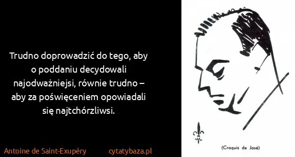 Antoine de Saint-Exupéry: Trudno doprowadzić do tego, aby o poddaniu decydowali...