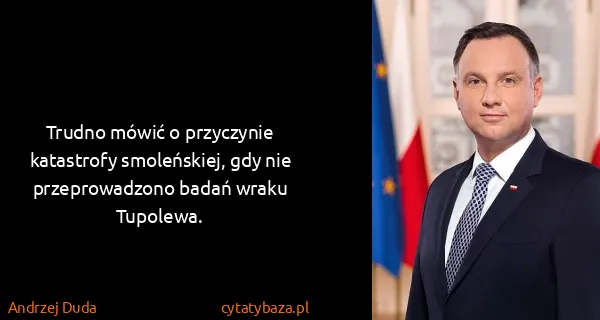 Andrzej Duda: Trudno mówić o przyczynie katastrofy smoleńskiej, gdy...