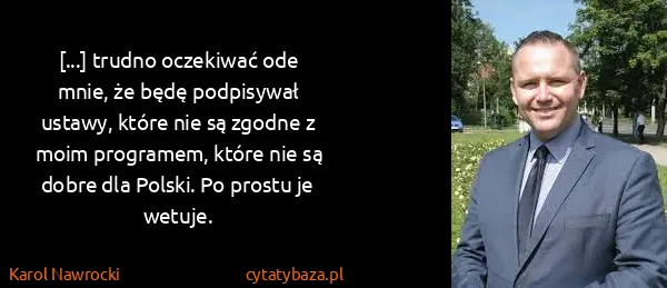 Karol Nawrocki: [...] trudno oczekiwać ode mnie, że będę podpisywał...